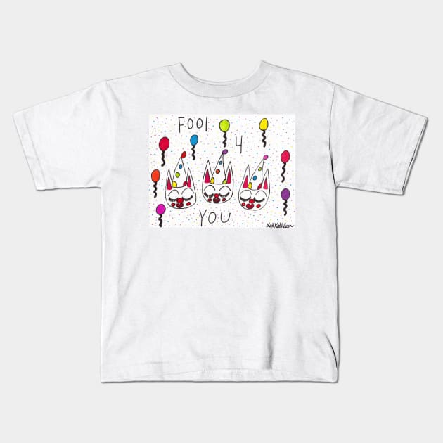 Fool 4 You Kids T-Shirt by Kat Kathleen 